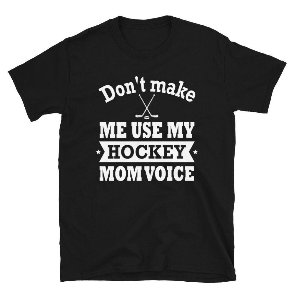 Don't Make Me Use My Hockey Mom Voice T-ShirtLow Q